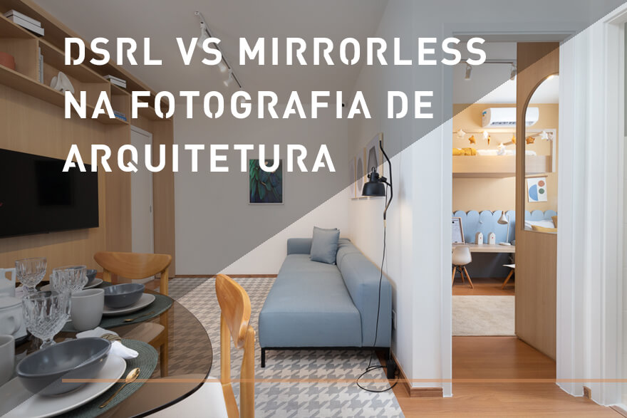 Camera DSLR vs Camera Mirrorless na Fotografia de Arquitetura pelo Fotógrafo de Arquitetura Luciano Mendes